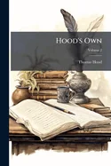 Hood's Own: Or, Laughter From Year to Year. Being Former Runnings of his Comic Vein, With an Effusion of new Blood for General Circulation. [1st-2d se