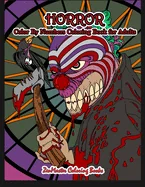 Horror Color By Numbers Coloring Book for Adults: Adult Color By Number Coloring Book of Horror with Zombies, Monsters, Evil Clowns, Gore, and More fo
