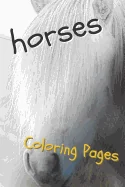 Horses Coloring Pages: Beautiful Drawings for Adults Relaxation and for Kids