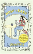 How to Baby: A No-Advice-Given Guide to Motherhood, with Drawings — Humor Comics
