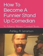 How To Become A Funnier Stand Up Comedian: Yo Mama Wears Combat Boots