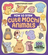How to Draw Cute Mochi Animals: 100 Adorable Kawaii Cuties Step by Step