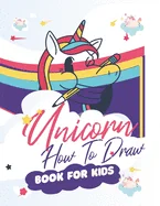 How To Draw Unicorns Book For Kids: 71 Pages of Unicrons, Unicorn Drawing Made Easy and in simple Steps for Kids ages 5-6-7-8-9- and 10 years Old, Bes — Graphic Novels