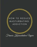How to Reduce Masturbating Addiction