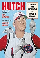 Hutch: Baseball's Fred Hutchinson and a Legacy of Courage