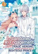 I Abandoned My Engagement Because My Sister Is a Tragic Heroine, But Somehow I Became Entangled with a Righteous Prince (Light Novel) Vol. 3