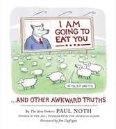 I Am Going to Eat You . . . and Other Awkward Truths: A Cartoonist's Romp Through the Lunacy of Our Times