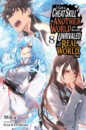 I Got a Cheat Skill in Another World and Became Unrivaled in the Real World, Too, Vol. 8 (Light Novel)