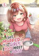 I Got Married to the Girl I Hate Most in Class (Manga) Vol. 5