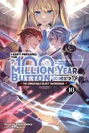 I Kept Pressing the 100-Million-Year Button and Came Out on Top, Vol. 10 (Light Novel): Volume 10