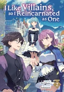 I Like Villains, So I Reincarnated as One (Light Novel) Vol. 2 — Light Novels
