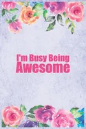 I'm Busy Being Awesome