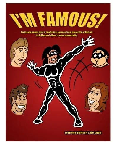 I'm Famous!: An insane super hero's egotistical journey from protector of Detroit to Hollywood silver screen immortality.