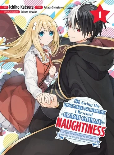 I'm Giving the Disgraced Noble Lady I Rescued a Crash Course in Naughtiness 1: Ill Spoil Her with Delicacies and Style to Make Her the Happiness Woman — Manga