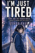 I'm Just Tired: Hana and the Hidden World: A Manga of Shadows and Tokyo Nights
