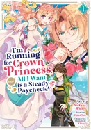 I'm Running for Crown Princess, But All I Want Is a Steady Paycheck! (Manga) Vol. 1 — Manga
