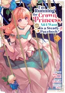 I'm Running for Crown Princess, But All I Want Is a Steady Paycheck! (Manga) Vol. 3