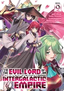 I'm the Evil Lord of an Intergalactic Empire! (Light Novel) Vol. 9