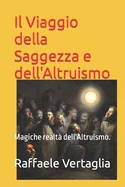 Il Viaggio della Saggezza e dell'Altruismo: Magiche realta dell'Altruismo.