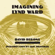 Imagining Lynd Ward — Literary Graphic Novels