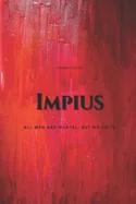 Impius: All Men are Mortal, But No Lie Is