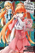 Is It Wrong to Try to Pick Up Girls in a Dungeon? on the Side: Sword Oratoria, Vol. 27 (Manga)