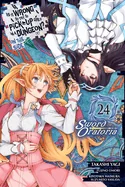 Is It Wrong to Try to Pick Up Girls in a Dungeon? on the Side: Sword Oratoria, Vol. 24 (Manga) — Fantasy Comics