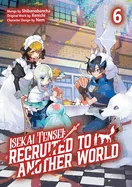 Isekai Tensei: Recruited to Another World: Volume 6 (Manga): Volume 6