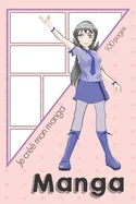 Je cree mon Manga: Bande dessinee vierge pour mangaka en herbe Format 15,2 x 22,9 cm 100 pages