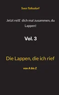 Jetzt reiss` dich mal zusammen, du Lappen! Vol. 3: Die Lappen, die ich rief