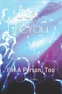 Just Like You: I'm a Person, too
