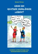 Kann ein richtiger Saarlander lieben?: Anekdoten und Betrachtungen eines Saarlandverstehers aus dem Exil