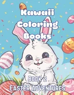 Kawaii Coloring Books Book 2: Easter Adventures