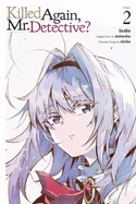 Killed Again, Mr. Detective?, Vol. 2: Volume 2 — Manga