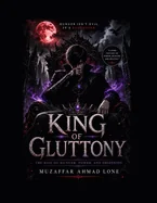 King of Gluttony: The Rise of Hunger, Power, and Obsession by Muzaffar Ahmad Lone