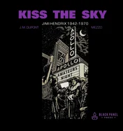 Kiss the Sky: Jimi Hendrix 1942-1970 (First Edition, First)