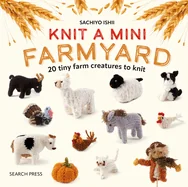 Knit a Mini Farmyard: 20 Tiny Patterns to Knit — Manga