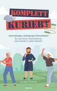Komplett kuriert: Anwendungen, Aufregungen, Kurschatten! Ein satirischer Erlebnisbericht ohne Gewahr in jeder Hinsicht.