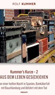 Kummer's Kurze - 2: Aus dem Leben ges(ch)ehen - Von einer heissen Nacht in Spanien, Bankuberfall mit Bauchlandung und Abfahrt mit dem Tod