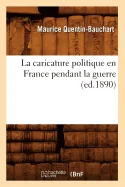 La Caricature Politique En France Pendant La Guerre, (Ed.1890)