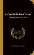 La Comedie De Notre Temps: Etudes Au Crayon Et A La Plume