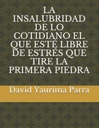 La Insalubridad de Lo Cotidiano El Que Este Libre de Estres Que Tire La Primera Piedra