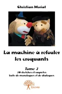 La machine a refouler les croquants - Tome 2: 30 sketches et saynetes Suite de monologues et de dialogues