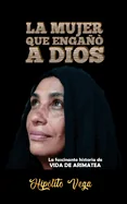 La Mujer Que Engano a Dios: La fascinante historia de VIDA DE ARIMATEA