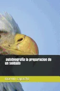 La preparacion de un soldado autobiografia: todo es para tu beneficio