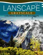 Landscapes GRAYSCALE Coloring Books for Beginners Volume 1: A Grayscale Fantasy Coloring Book: Beginner's Edition