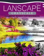 Landscapes GRAYSCALE Coloring Books for Beginners Volume 2: A Grayscale Fantasy Coloring Book: Beginner's Edition — Historical Comics