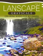 Landscapes GRAYSCALE Coloring Books for Beginners Volume 3: A Grayscale Fantasy Coloring Book: Beginner's Edition