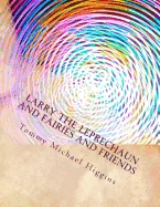 Larry the Leprechaun and fairies and friends: Irish Tales of Larry the Leprechaun takes everyone to meet his friends.