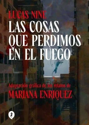 Las Cosas Que Perdimos En El Fuego (Novela Grafica) / Things We Lost in the Fire: Stories — Literary Graphic Novels